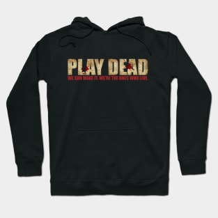 Play Dead. We're The Ones Who Live. Hoodie